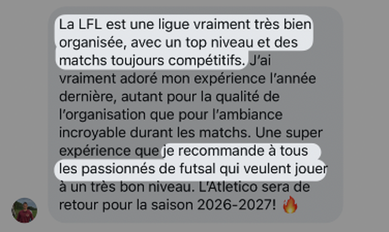 « La LFL est une ligue vraiment très bien organisée, avec un top niveau et des matchs toujours compétitifs. L'Atletico sera de retour pour la saison 2026-2027 ! »